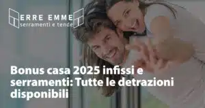 Bonus casa 2025 infissi e serramenti: Tutte le detrazioni disponibili