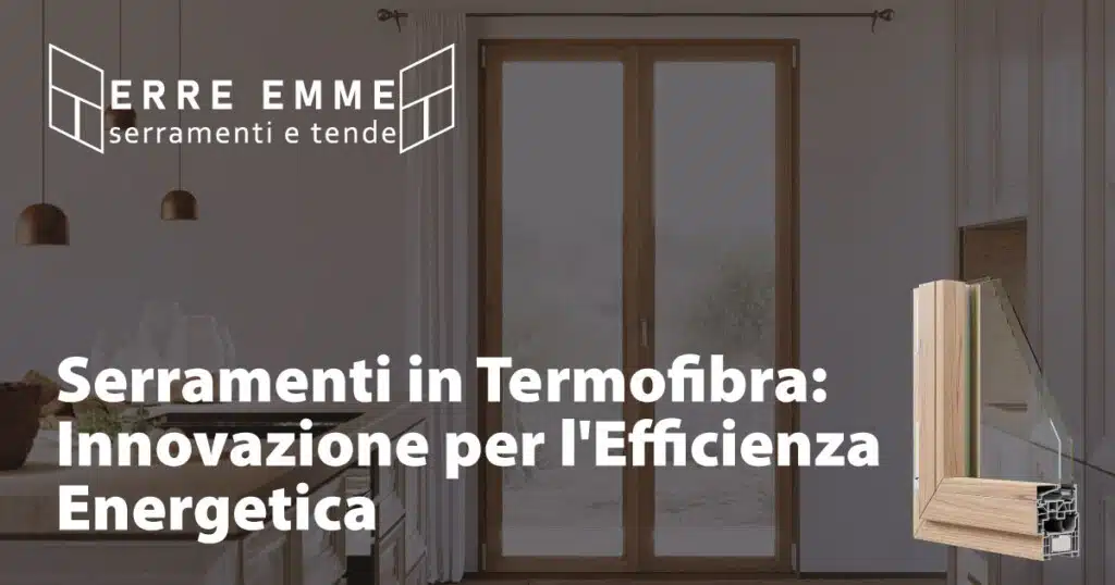 Serramenti in Termofibra: Innovazione per l'Efficienza Energetica
