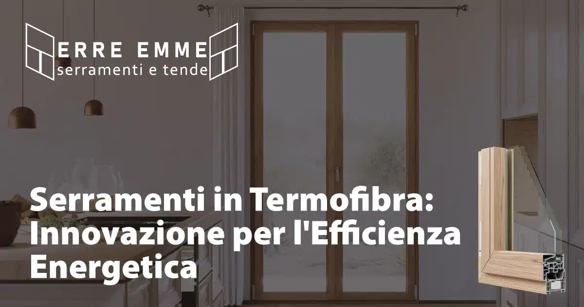 Serramenti in Termofibra: Innovazione per l'Efficienza Energetica