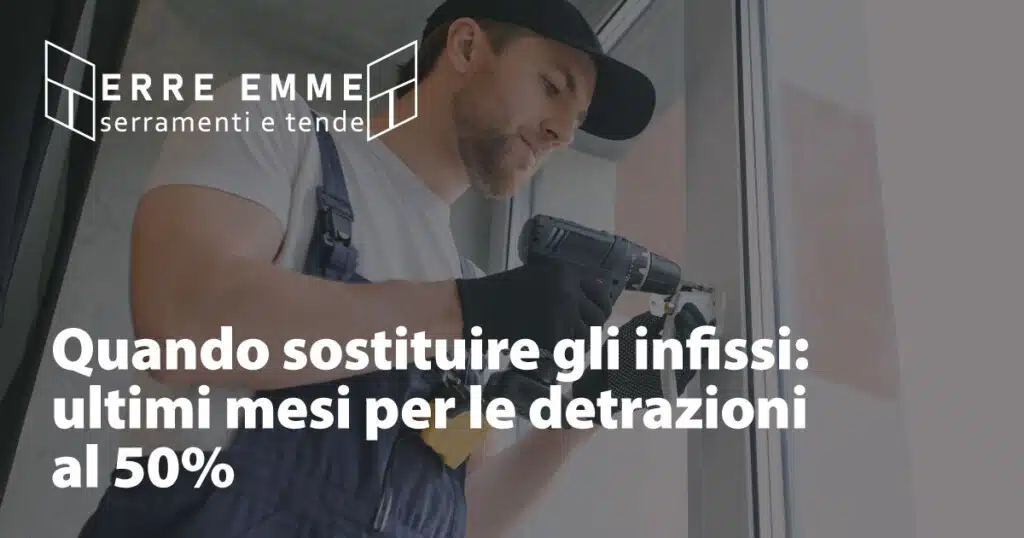 Quando sostituire gli infissi: ultimi mesi per le detrazioni al 50%