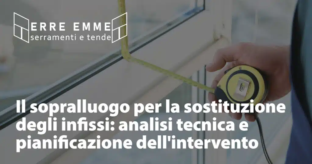 Il sopralluogo per la sostituzione degli infissi: analisi tecnica e pianificazione dell'intervento