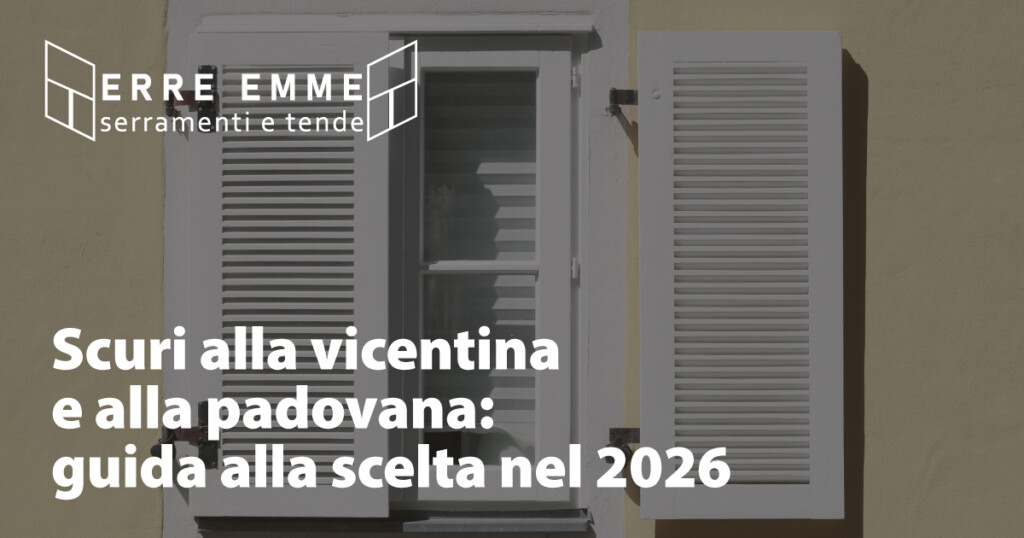 Scuri alla vicentina e alla padovana: guida alla scelta nel 2026
