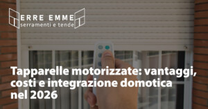 Tapparelle motorizzate: vantaggi, costi e integrazione domotica nel 2026