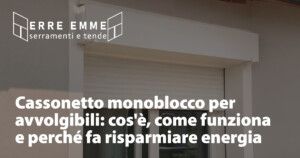 Cassonetto monoblocco per avvolgibili: cos'è, come funziona e perché fa risparmiare energia