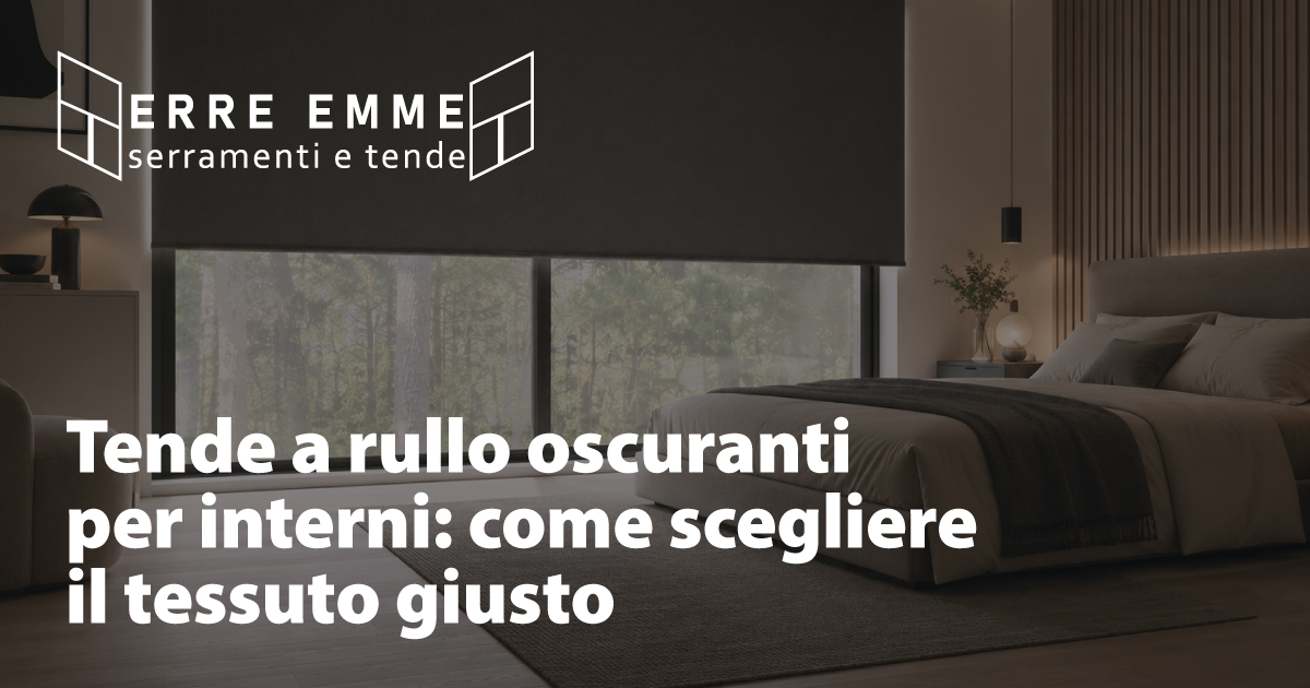 Tende a rullo oscuranti per interni: come scegliere il tessuto giusto