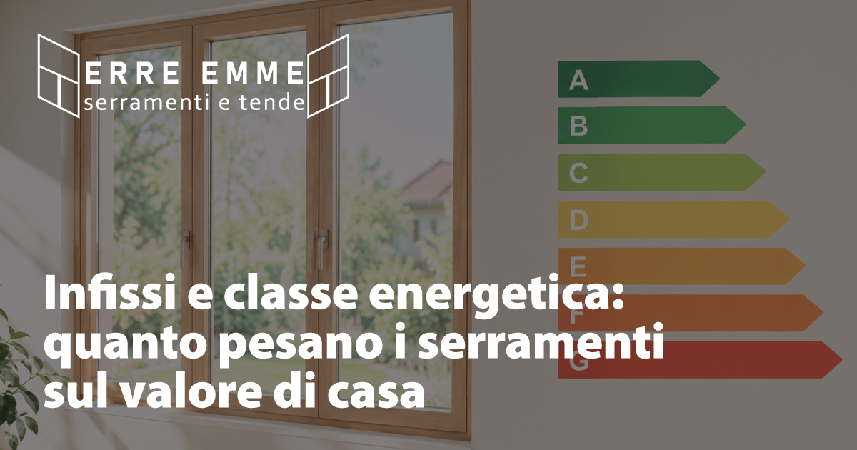 Infissi e classe energetica: quanto pesano i serramenti sul valore di casa